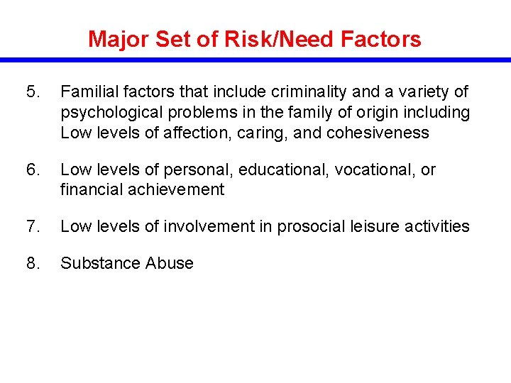 Major Set of Risk/Need Factors 5. Familial factors that include criminality and a variety Major Set of Risk/Need Factors 5. Familial factors that include criminality and a variety