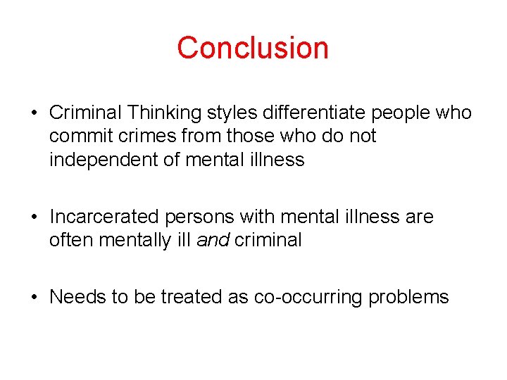 Conclusion • Criminal Thinking styles differentiate people who commit crimes from those who do Conclusion • Criminal Thinking styles differentiate people who commit crimes from those who do