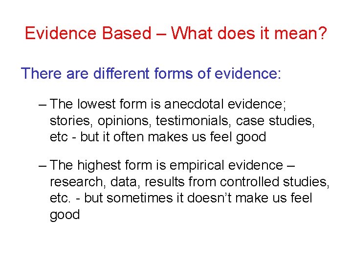 Evidence Based – What does it mean? There are different forms of evidence: – Evidence Based – What does it mean? There are different forms of evidence: –