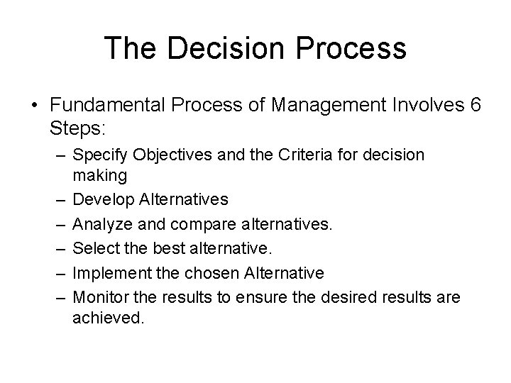 The Decision Process • Fundamental Process of Management Involves 6 Steps: – Specify Objectives