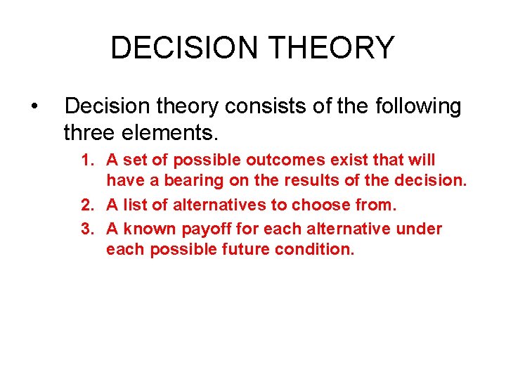 DECISION THEORY • Decision theory consists of the following three elements. 1. A set