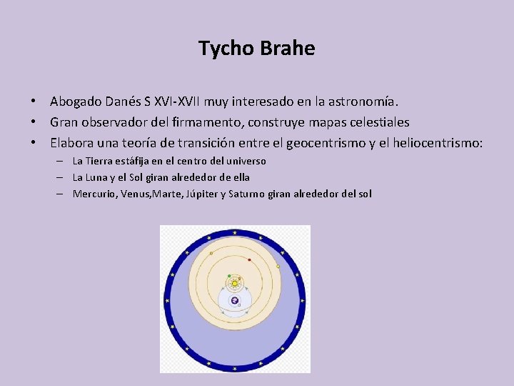 Tycho Brahe • Abogado Danés S XVI-XVII muy interesado en la astronomía. • Gran