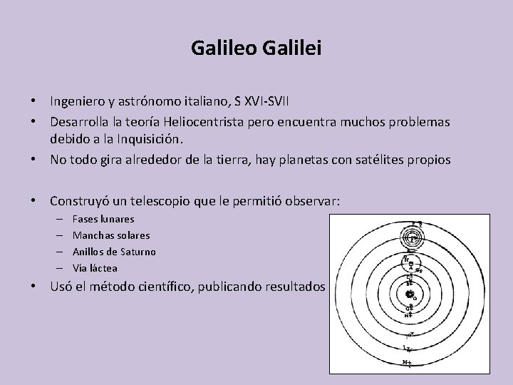 Galileo Galilei • Ingeniero y astrónomo italiano, S XVI-SVII • Desarrolla la teoría Heliocentrista