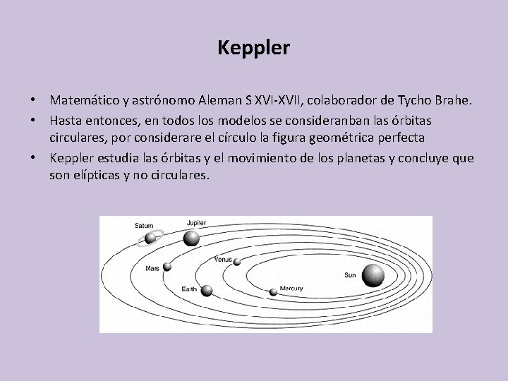 Keppler • Matemático y astrónomo Aleman S XVI-XVII, colaborador de Tycho Brahe. • Hasta