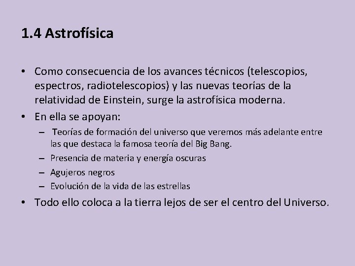 1. 4 Astrofísica • Como consecuencia de los avances técnicos (telescopios, espectros, radiotelescopios) y