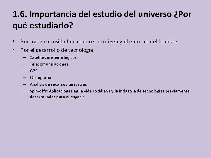 1. 6. Importancia del estudio del universo ¿Por qué estudiarlo? • Por mera curiosidad