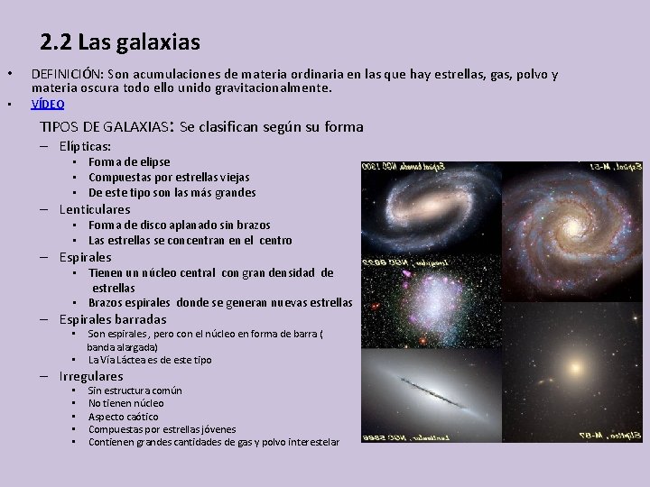 2. 2 Las galaxias • • DEFINICIÓN: Son acumulaciones de materia ordinaria en las