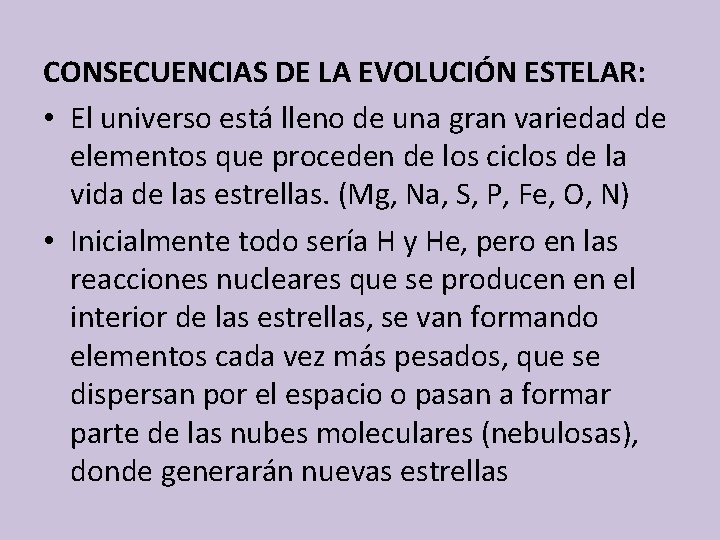 CONSECUENCIAS DE LA EVOLUCIÓN ESTELAR: • El universo está lleno de una gran variedad