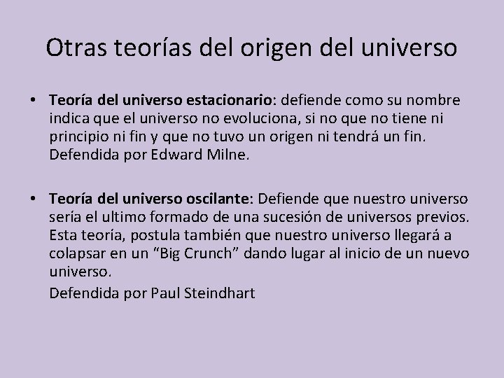 Otras teorías del origen del universo • Teoría del universo estacionario: defiende como su