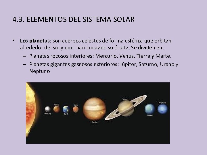 4. 3. ELEMENTOS DEL SISTEMA SOLAR • Los planetas: son cuerpos celestes de forma