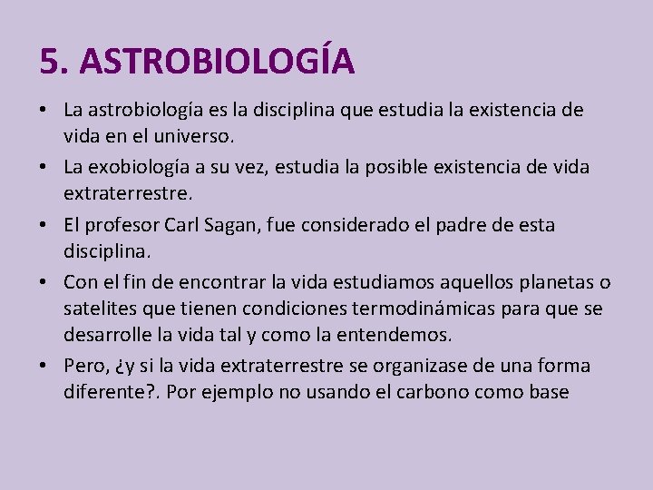 5. ASTROBIOLOGÍA • La astrobiología es la disciplina que estudia la existencia de vida