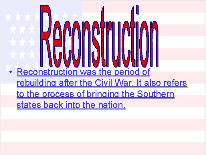  • Reconstruction was the period of rebuilding after the Civil War. It also