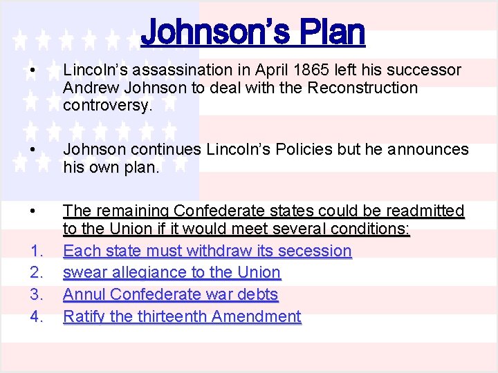 Johnson’s Plan • Lincoln’s assassination in April 1865 left his successor Andrew Johnson to