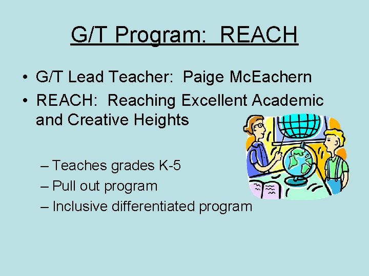 G/T Program: REACH • G/T Lead Teacher: Paige Mc. Eachern • REACH: Reaching Excellent