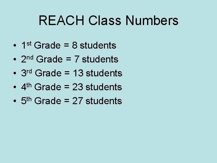 REACH Class Numbers • • • 1 st Grade = 8 students 2 nd