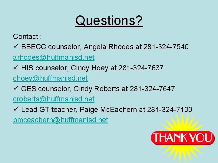 Questions? Contact : ü BBECC counselor, Angela Rhodes at 281 -324 -7540 arhodes@huffmanisd. net