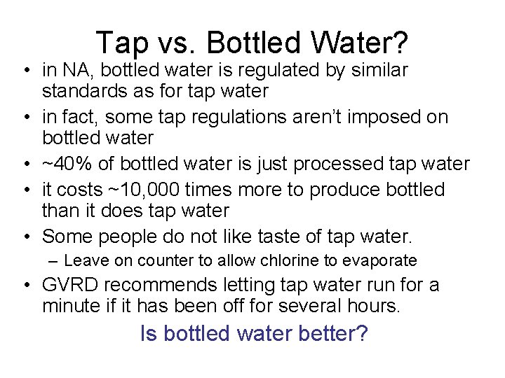 Tap vs. Bottled Water? • in NA, bottled water is regulated by similar standards Tap vs. Bottled Water? • in NA, bottled water is regulated by similar standards