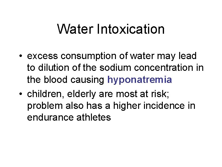 Water Intoxication • excess consumption of water may lead to dilution of the sodium Water Intoxication • excess consumption of water may lead to dilution of the sodium