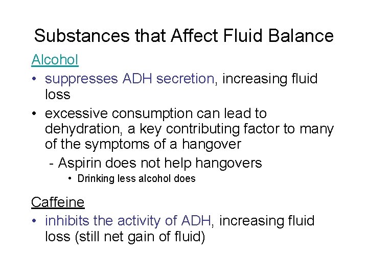 Substances that Affect Fluid Balance Alcohol • suppresses ADH secretion, increasing fluid loss • Substances that Affect Fluid Balance Alcohol • suppresses ADH secretion, increasing fluid loss •