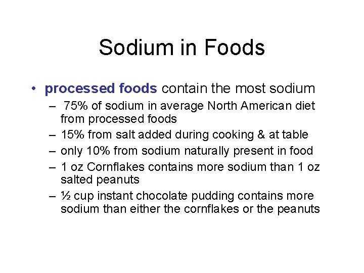 Sodium in Foods • processed foods contain the most sodium – 75% of sodium Sodium in Foods • processed foods contain the most sodium – 75% of sodium