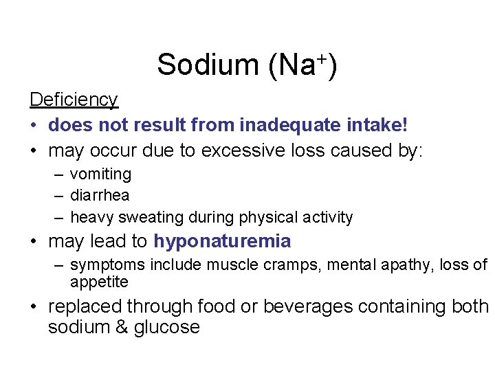 Sodium (Na+) Deficiency • does not result from inadequate intake! • may occur due Sodium (Na+) Deficiency • does not result from inadequate intake! • may occur due