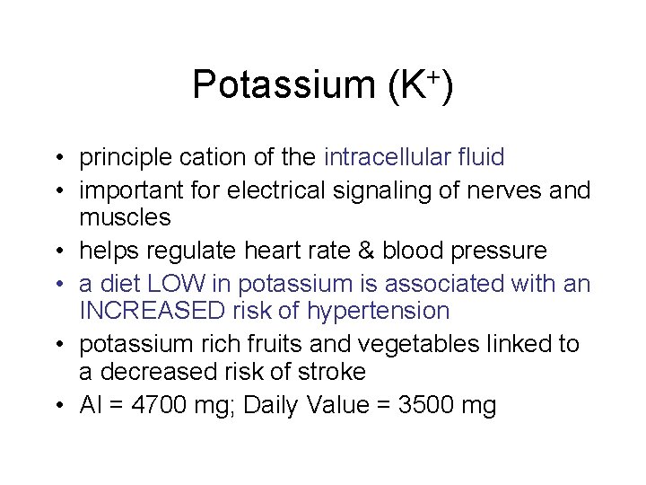 Potassium (K+) • principle cation of the intracellular fluid • important for electrical signaling Potassium (K+) • principle cation of the intracellular fluid • important for electrical signaling