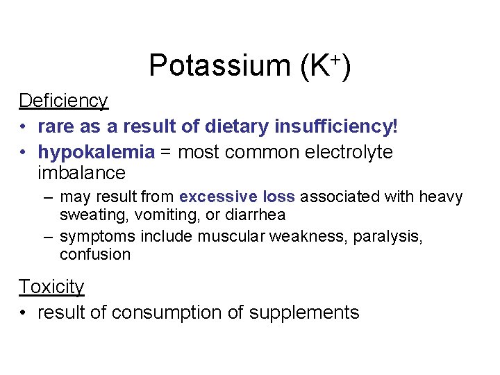 Potassium (K+) Deficiency • rare as a result of dietary insufficiency! • hypokalemia = Potassium (K+) Deficiency • rare as a result of dietary insufficiency! • hypokalemia =