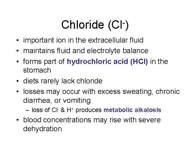 Chloride (Cl-) • important ion in the extracellular fluid • maintains fluid and electrolyte Chloride (Cl-) • important ion in the extracellular fluid • maintains fluid and electrolyte
