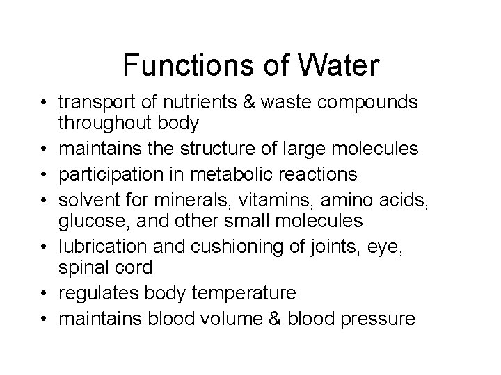 Functions of Water • transport of nutrients & waste compounds throughout body • maintains Functions of Water • transport of nutrients & waste compounds throughout body • maintains