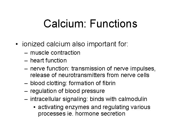 Calcium: Functions • ionized calcium also important for: – muscle contraction – heart function Calcium: Functions • ionized calcium also important for: – muscle contraction – heart function