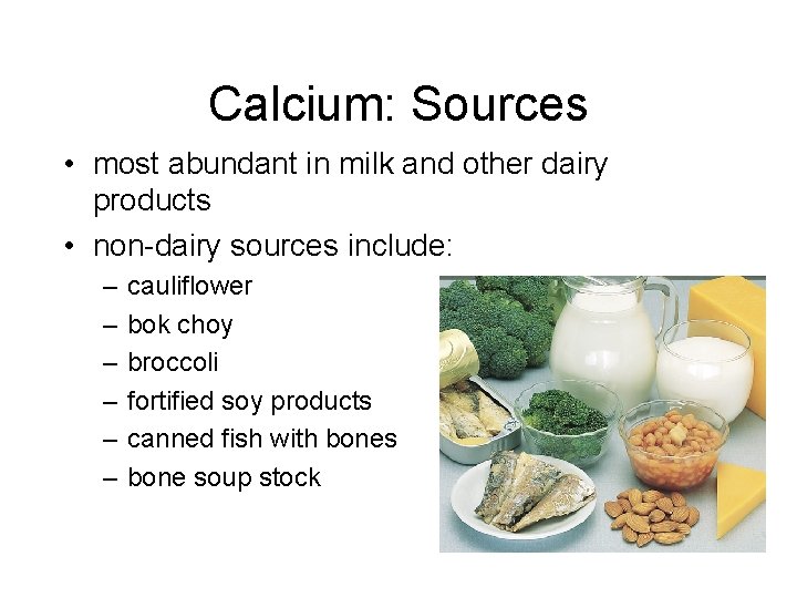 Calcium: Sources • most abundant in milk and other dairy products • non-dairy sources Calcium: Sources • most abundant in milk and other dairy products • non-dairy sources