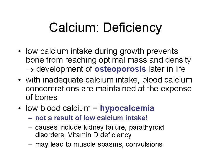 Calcium: Deficiency • low calcium intake during growth prevents bone from reaching optimal mass Calcium: Deficiency • low calcium intake during growth prevents bone from reaching optimal mass