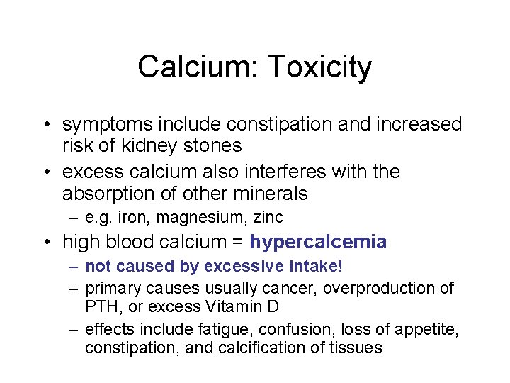 Calcium: Toxicity • symptoms include constipation and increased risk of kidney stones • excess Calcium: Toxicity • symptoms include constipation and increased risk of kidney stones • excess