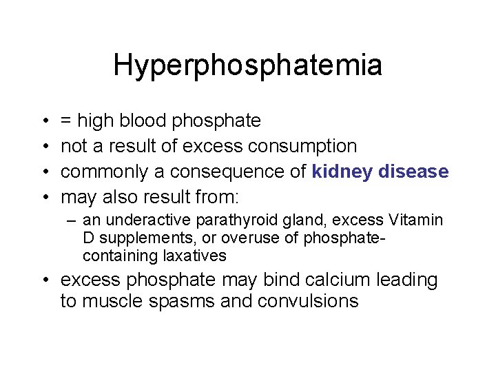 Hyperphosphatemia • • = high blood phosphate not a result of excess consumption commonly Hyperphosphatemia • • = high blood phosphate not a result of excess consumption commonly