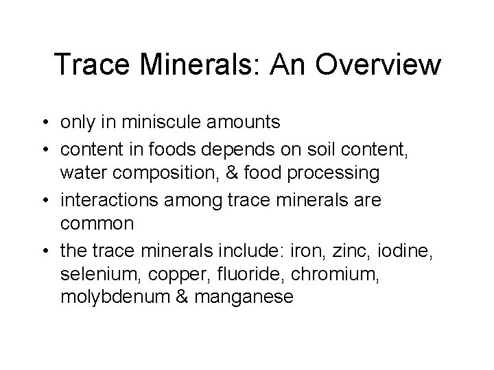 Trace Minerals: An Overview • only in miniscule amounts • content in foods depends Trace Minerals: An Overview • only in miniscule amounts • content in foods depends