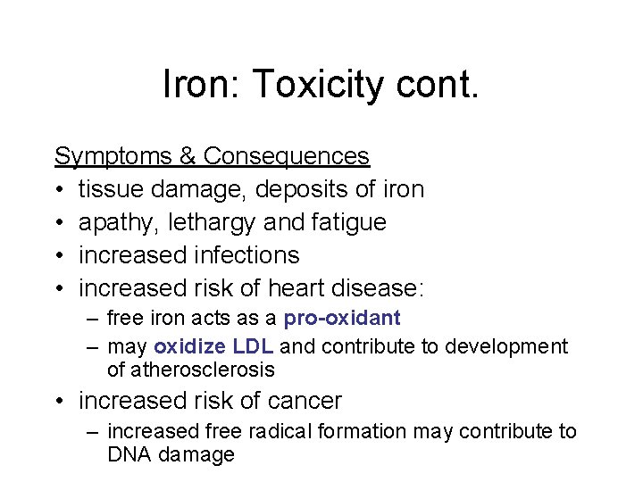 Iron: Toxicity cont. Symptoms & Consequences • tissue damage, deposits of iron • apathy, Iron: Toxicity cont. Symptoms & Consequences • tissue damage, deposits of iron • apathy,