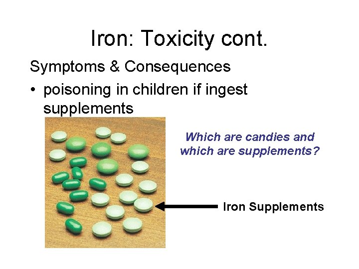 Iron: Toxicity cont. Symptoms & Consequences • poisoning in children if ingest supplements Which Iron: Toxicity cont. Symptoms & Consequences • poisoning in children if ingest supplements Which
