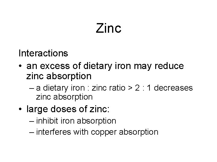 Zinc Interactions • an excess of dietary iron may reduce zinc absorption – a Zinc Interactions • an excess of dietary iron may reduce zinc absorption – a