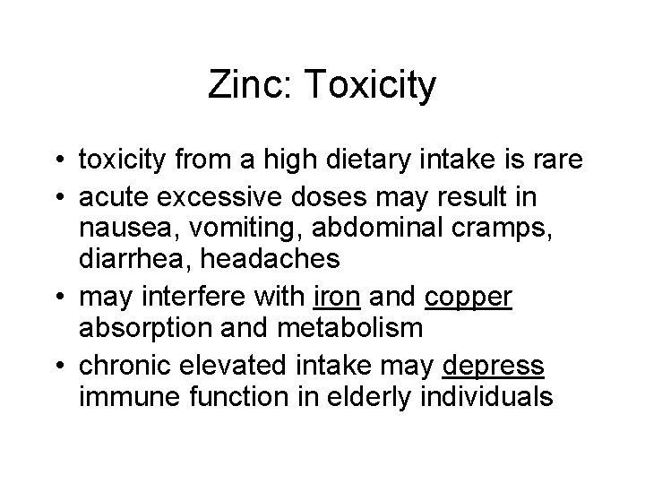 Zinc: Toxicity • toxicity from a high dietary intake is rare • acute excessive Zinc: Toxicity • toxicity from a high dietary intake is rare • acute excessive