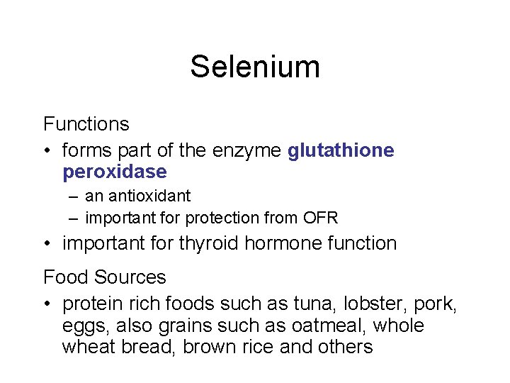 Selenium Functions • forms part of the enzyme glutathione peroxidase – an antioxidant – Selenium Functions • forms part of the enzyme glutathione peroxidase – an antioxidant –