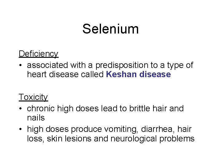 Selenium Deficiency • associated with a predisposition to a type of heart disease called Selenium Deficiency • associated with a predisposition to a type of heart disease called