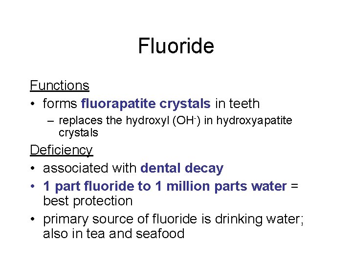 Fluoride Functions • forms fluorapatite crystals in teeth – replaces the hydroxyl (OH-) in Fluoride Functions • forms fluorapatite crystals in teeth – replaces the hydroxyl (OH-) in