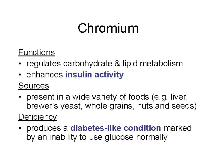 Chromium Functions • regulates carbohydrate & lipid metabolism • enhances insulin activity Sources • Chromium Functions • regulates carbohydrate & lipid metabolism • enhances insulin activity Sources •