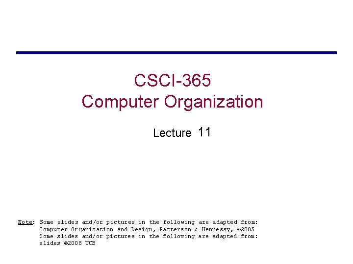 CSCI-365 Computer Organization Lecture 11 Note: Some slides and/or pictures in the following are