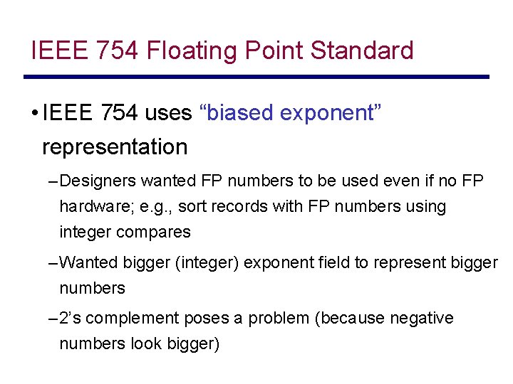 IEEE 754 Floating Point Standard • IEEE 754 uses “biased exponent” representation – Designers