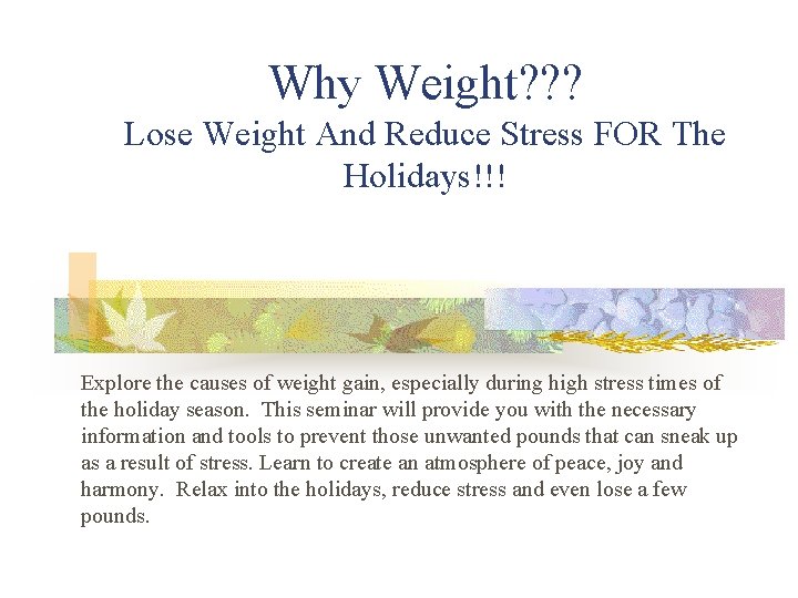 Why Weight? ? ? Lose Weight And Reduce Stress FOR The Holidays!!! Explore the