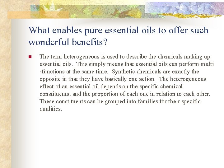 What enables pure essential oils to offer such wonderful benefits? n The term heterogeneous