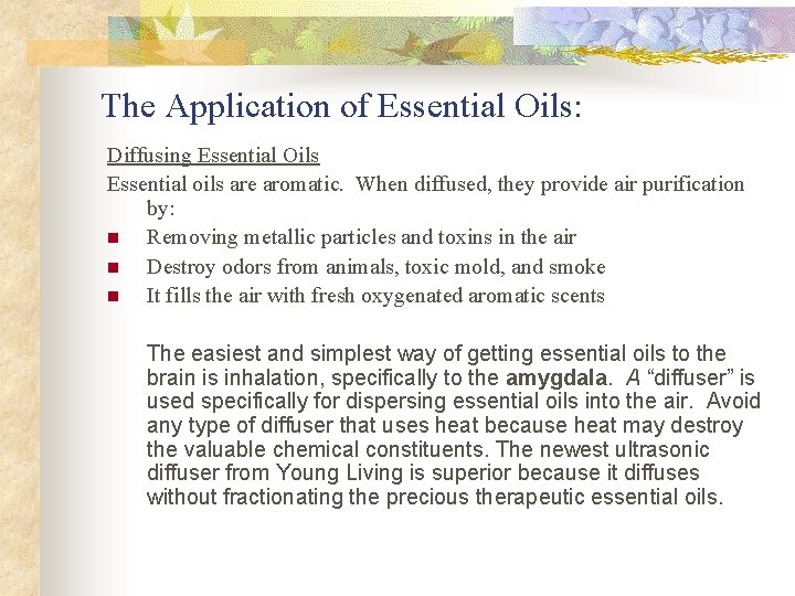 The Application of Essential Oils: Diffusing Essential Oils Essential oils are aromatic. When diffused,