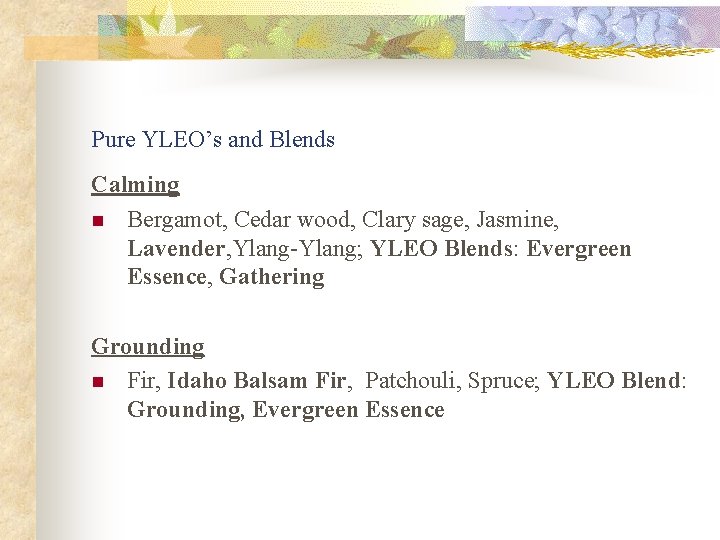 Pure YLEO’s and Blends Calming n Bergamot, Cedar wood, Clary sage, Jasmine, Lavender, Ylang-Ylang;