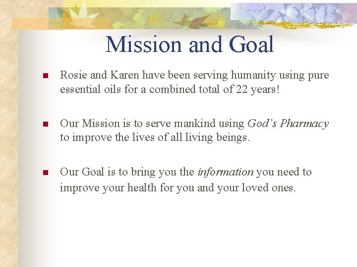 Mission and Goal n Rosie and Karen have been serving humanity using pure essential